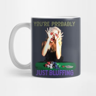 You're Probably Just Bluffing (girl gambler poker chip eyes) Mug